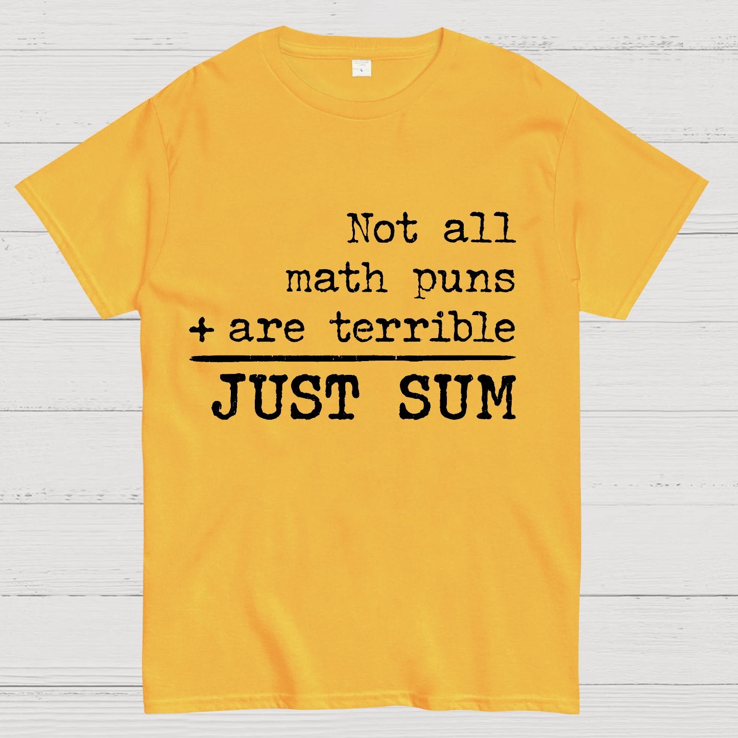 Not All Math Puns Are Terrible Just Sum Geek T-Shirt
