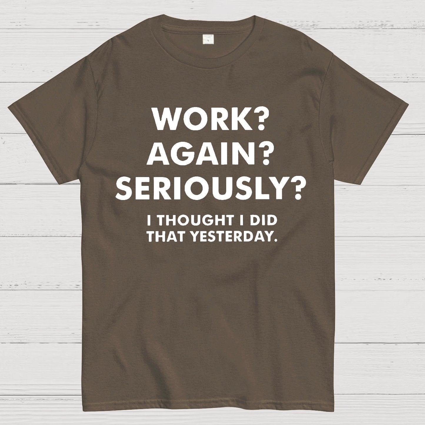 Work？Again？Seriously？Geek T-Shirt