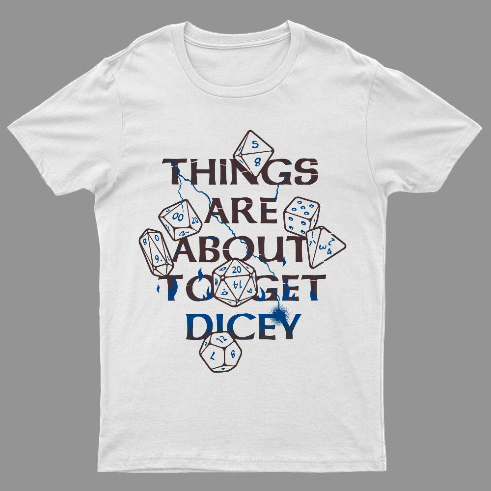 Things Are About To Get Dicey Geeky T-Shirt