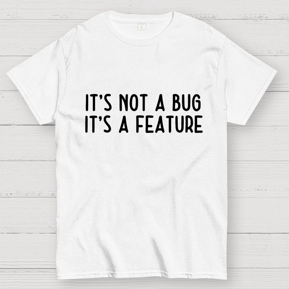It’S Not A Bug, It’S A Feature Geek T-Shirt