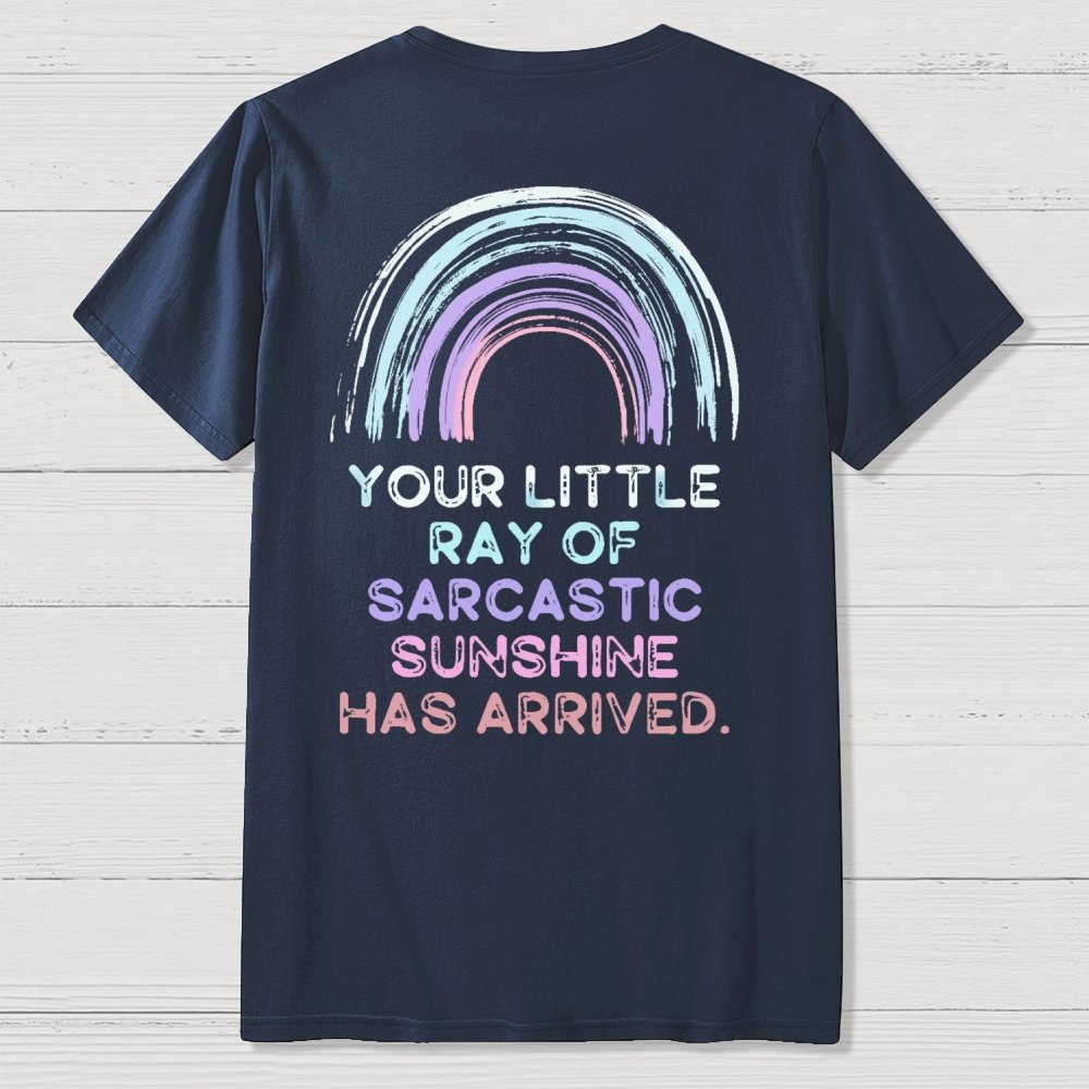 Your Little Ray of Sarcastic Sunshine Has Arrived Front And Back Printing Geek T-Shirt