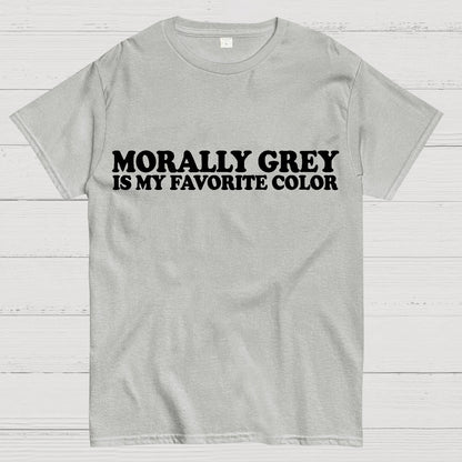 Morally Grey Is My Favorite Color Geek T-Shirt