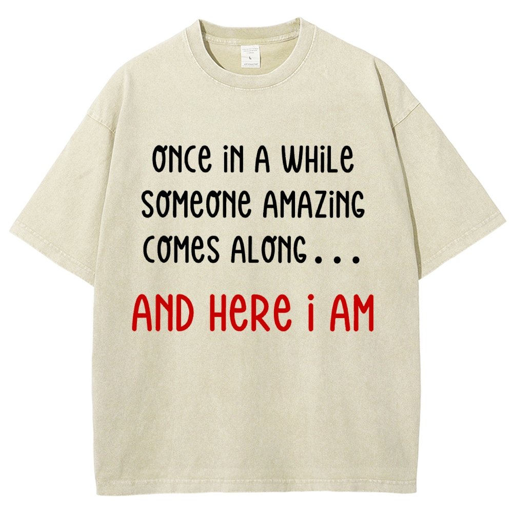 Once In A While Someone Amazing Comes Along.. And Here I Am  Vintage Distressed T-shirt