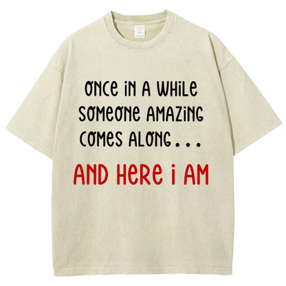 Once In A While Someone Amazing Comes Along.. And Here I Am  Vintage Distressed T-shirt