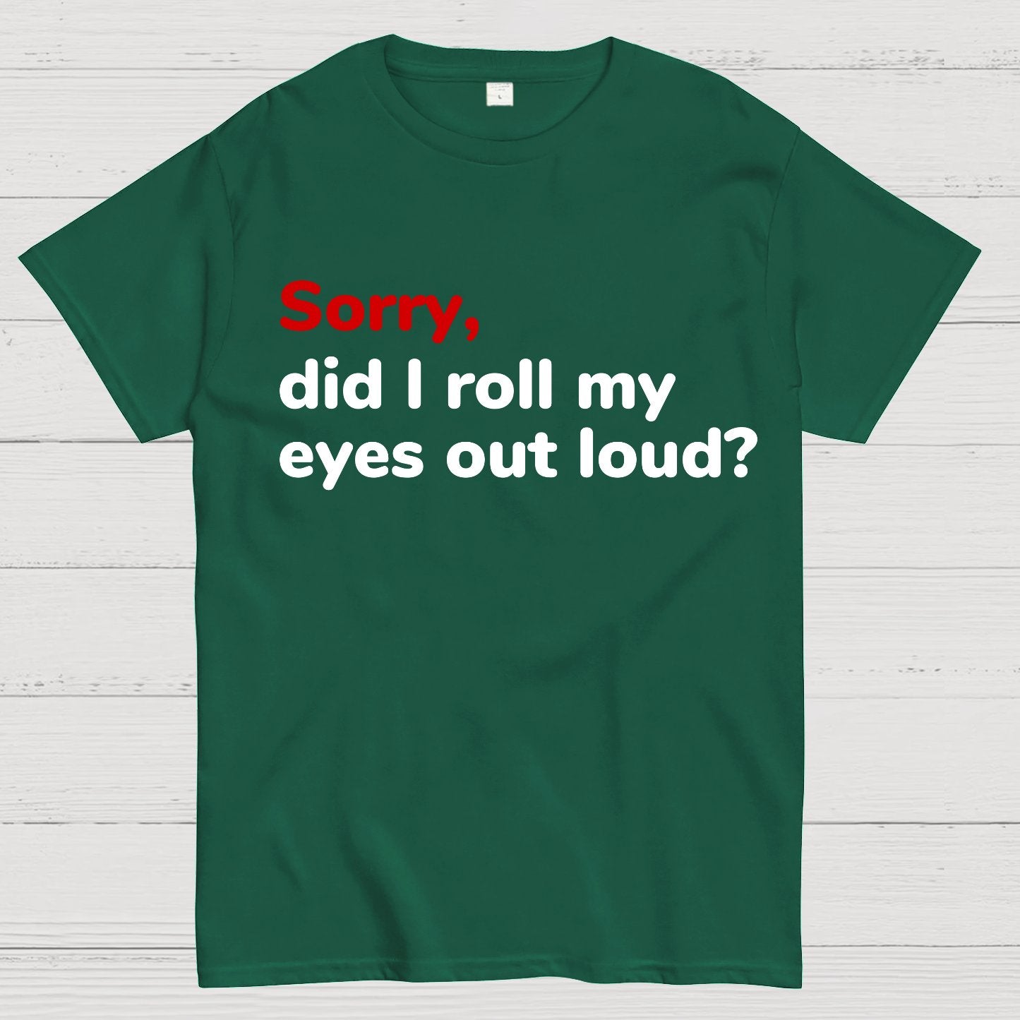 Sorry Did I Roll My Eyes Out Loud Geeky T-Shirt
