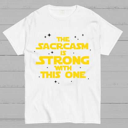The Sarcasm Is Strong With This One Geek T-Shirt