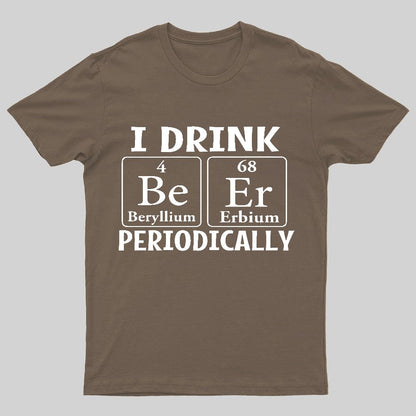 I Drink Beer Periodically Geeky T-Shirt