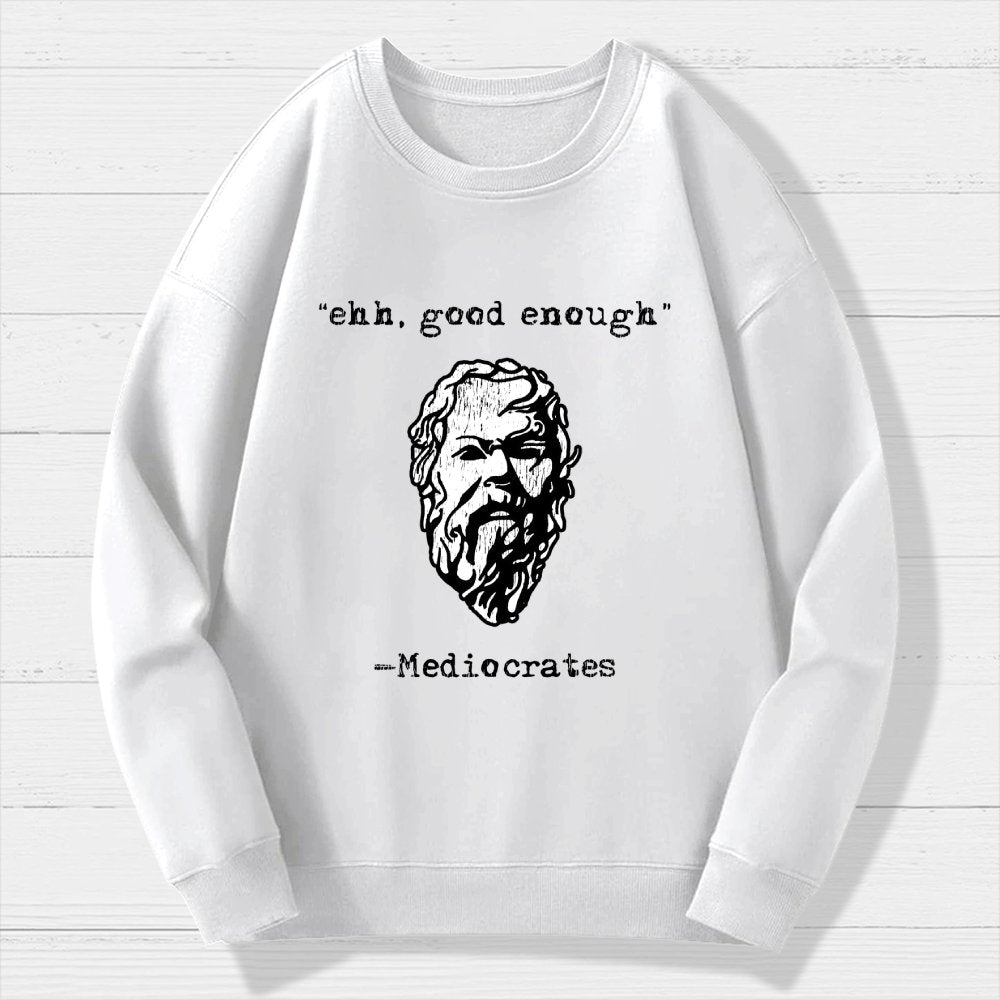 Mediocrates eh Good Enough Geek Cotton Sweatshirt