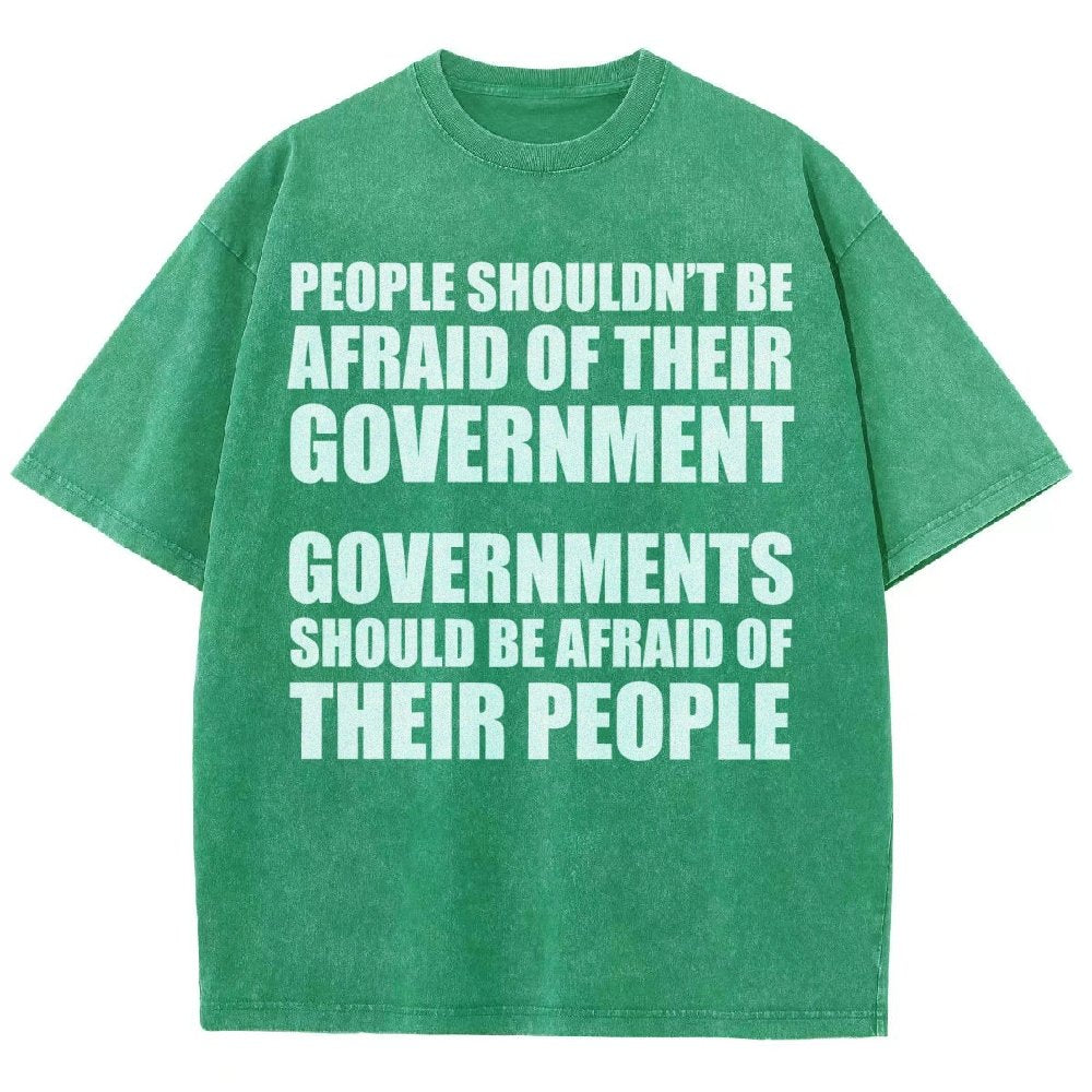 People Shouldn't Be Afraid Of Their Government. Governments Should Be Afraid Of Their People Vintage Distressed T-shirt