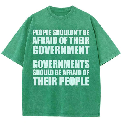 People Shouldn't Be Afraid Of Their Government. Governments Should Be Afraid Of Their People Vintage Distressed T-shirt