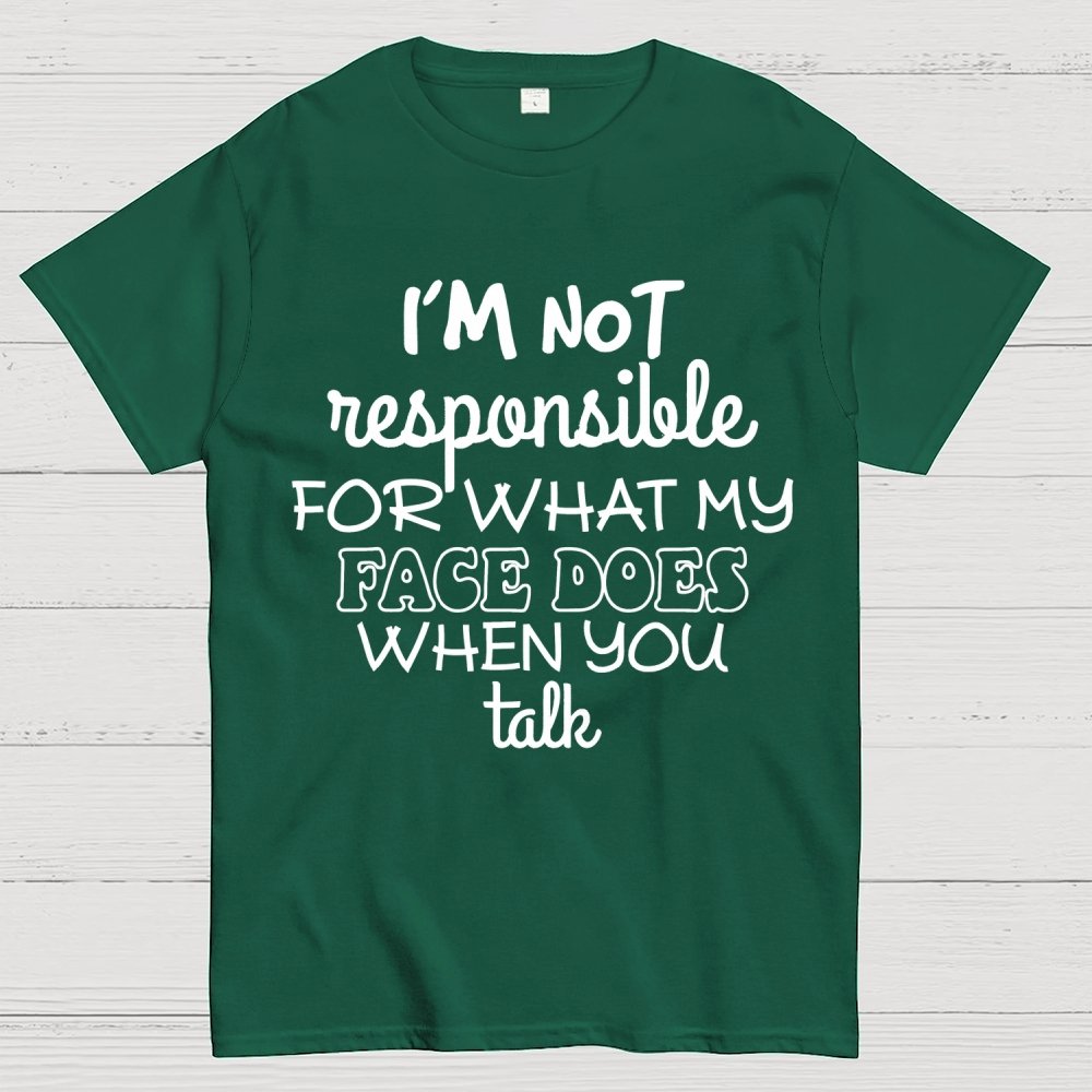 I'm Not Responsible For What My Face Does When You Talk Geek T-Shirt