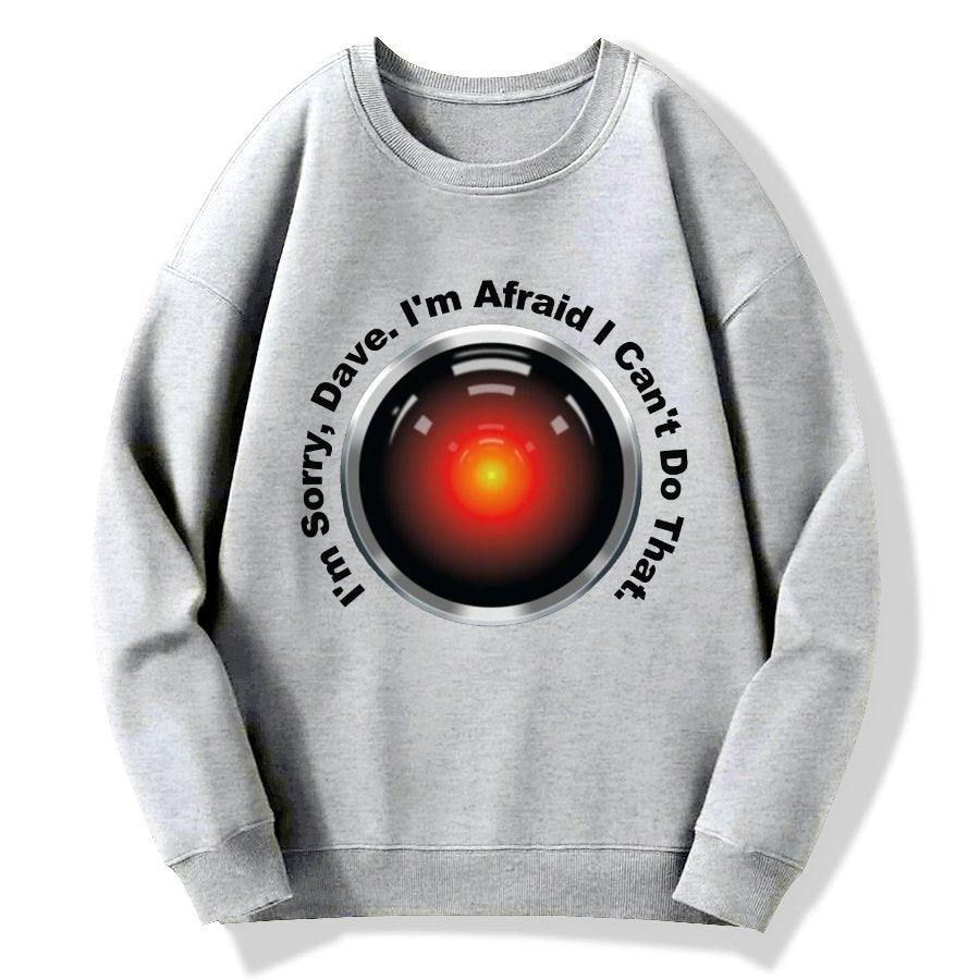 HAL Sorry Dave Quote  I‘m Afraid I Can't Do That Geek Cotton Sweatshirt