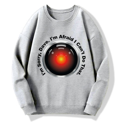 HAL Sorry Dave Quote  I‘m Afraid I Can't Do That Geek Cotton Sweatshirt