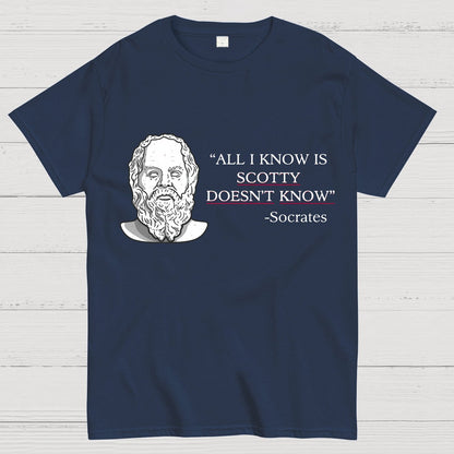 ALL I KNOW IS SCOTTY DOESNT KNOW Small Quantity Socrates Nerdy T-Shirt