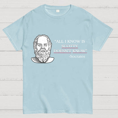 ALL I KNOW IS SCOTTY DOESNT KNOW Small Quantity Socrates Nerdy T-Shirt
