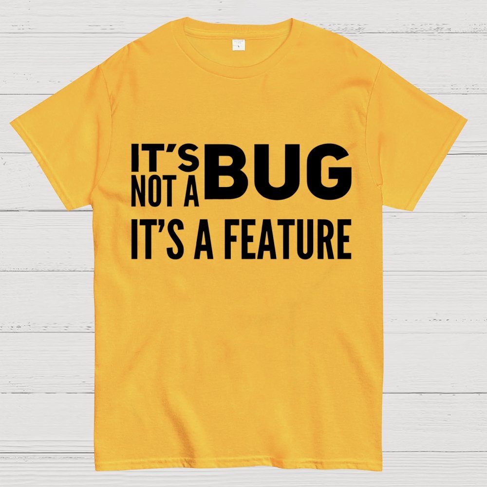 It's Not A Bug It's A Feature Geek T-Shirt