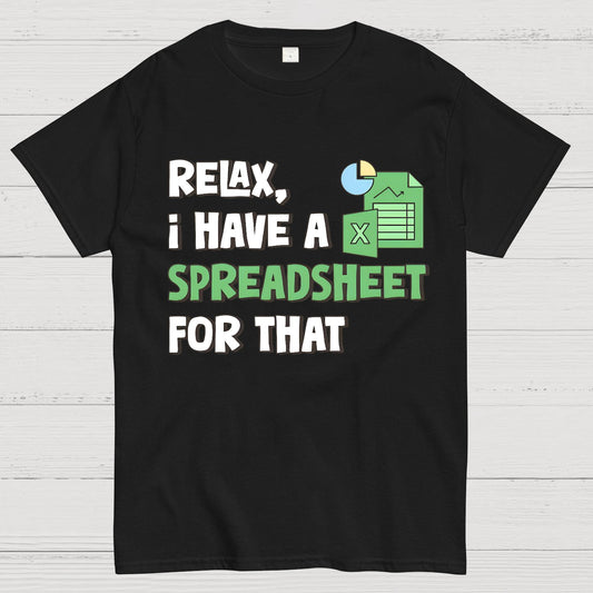 Relax I Have a Spreadsheet For That Geek T-Shirt