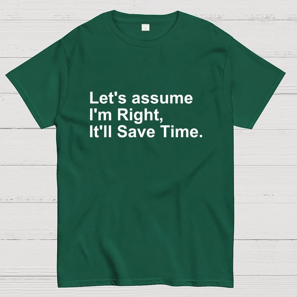 Let's Assume I am Right Geek T-Shirt