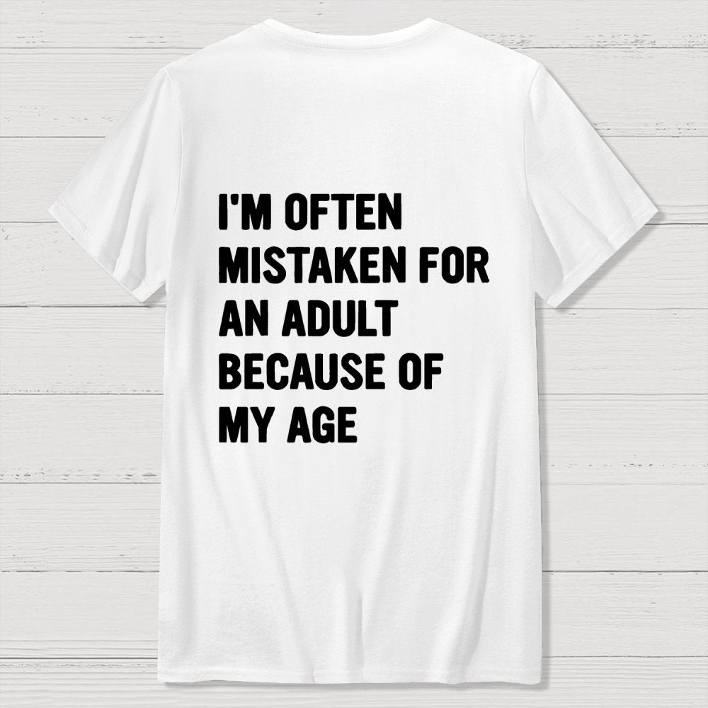 I'm Often Mistaken For An Adult Because Of My Age Front And Back Printing Geek T-Shirt