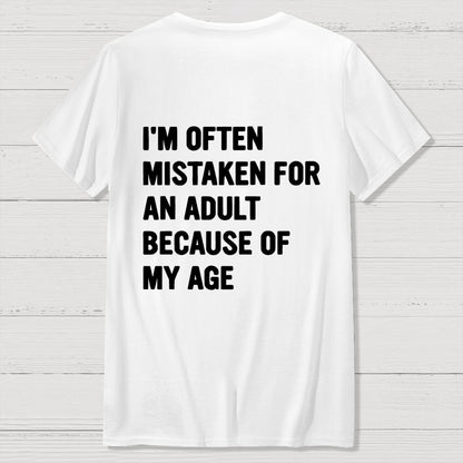 I'm Often Mistaken For An Adult Because Of My Age Front And Back Printing Geek T-Shirt