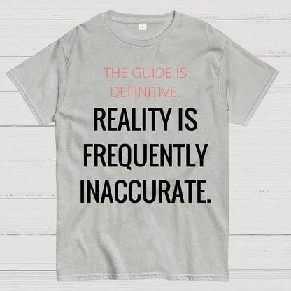 The Guide Is Definitive. Reality is frequently inaccurate. Geek T-Shirt