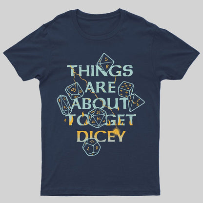 Things Are About To Get Dicey Geeky T-Shirt