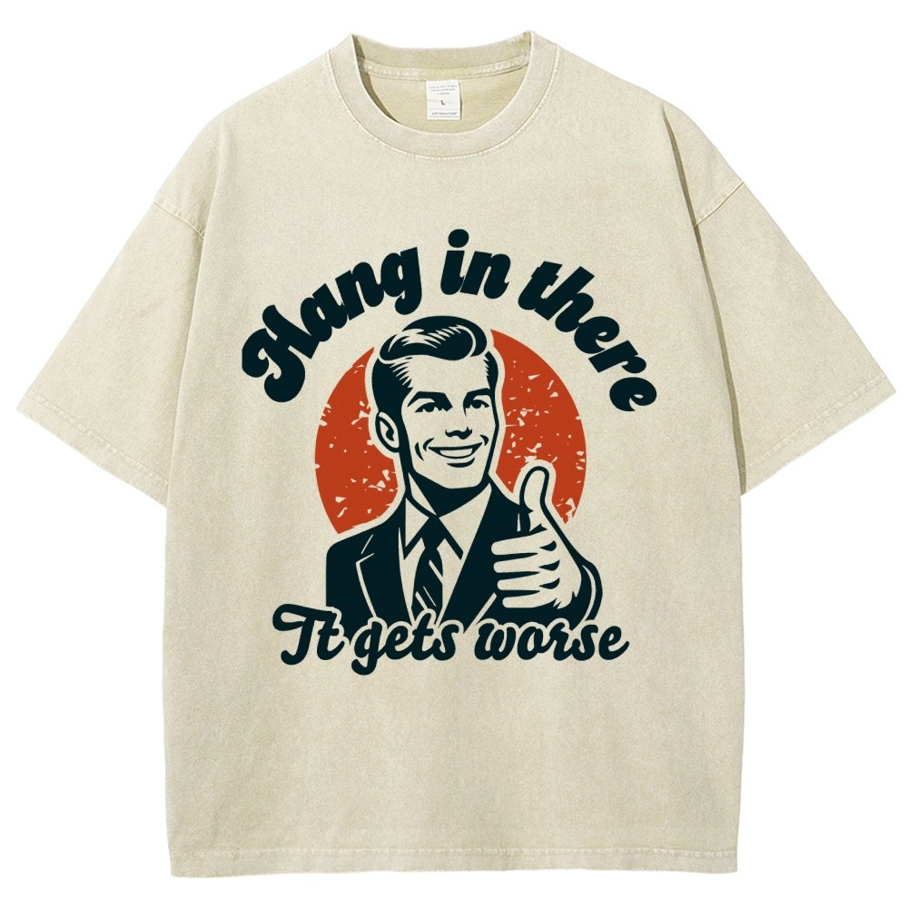 Hang In There It Gets Worse Funny Vintage Distressed T-shirt