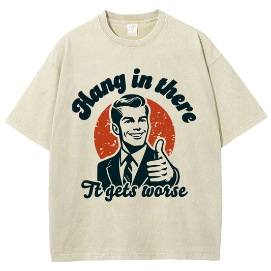 Hang In There It Gets Worse Funny Vintage Distressed T-shirt