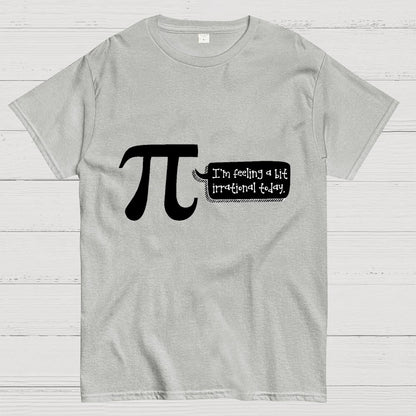 I'm Feeling A Bit Irrational Today Pi Day Unisex Geek T-Shirt