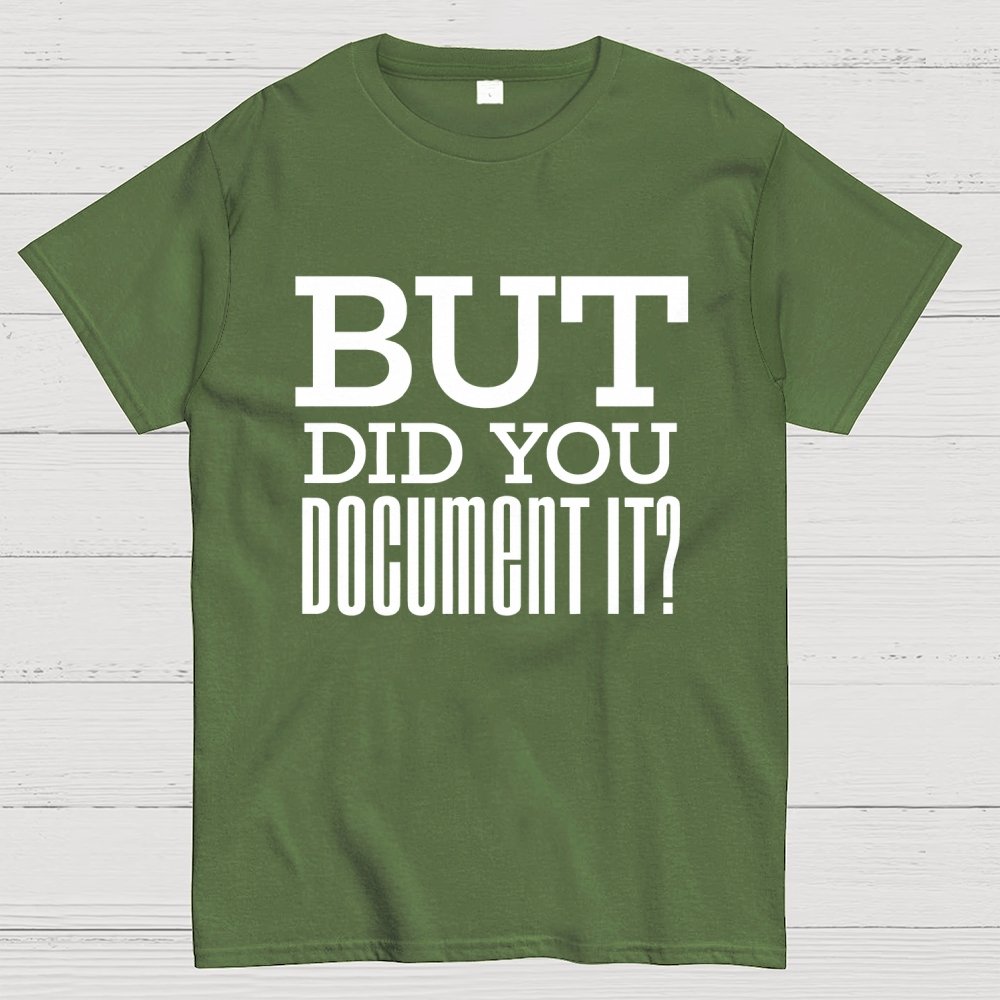 But Did You Document it？Geek T-Shirt