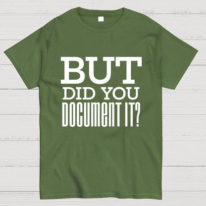 But Did You Document it？Geek T-Shirt