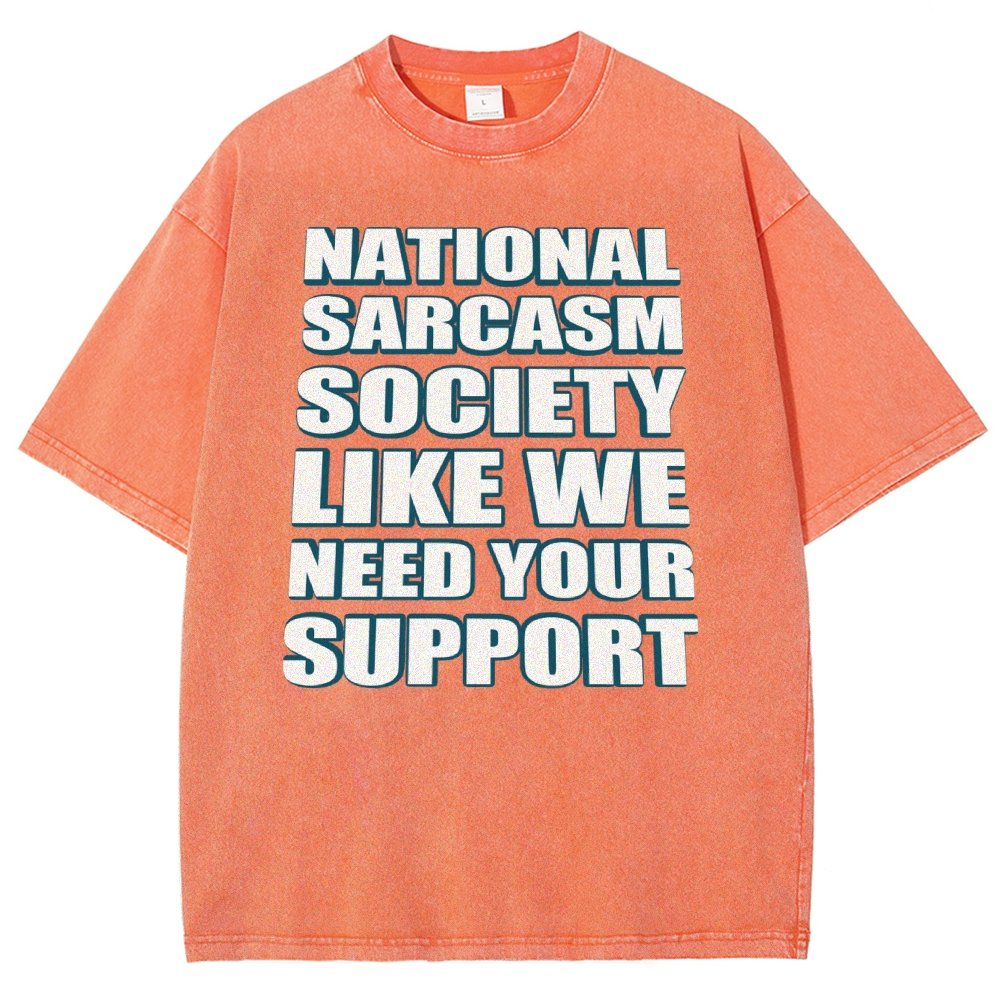 National Sarcasm Society Like We Need Your Support Vintage Distressed T-shirt