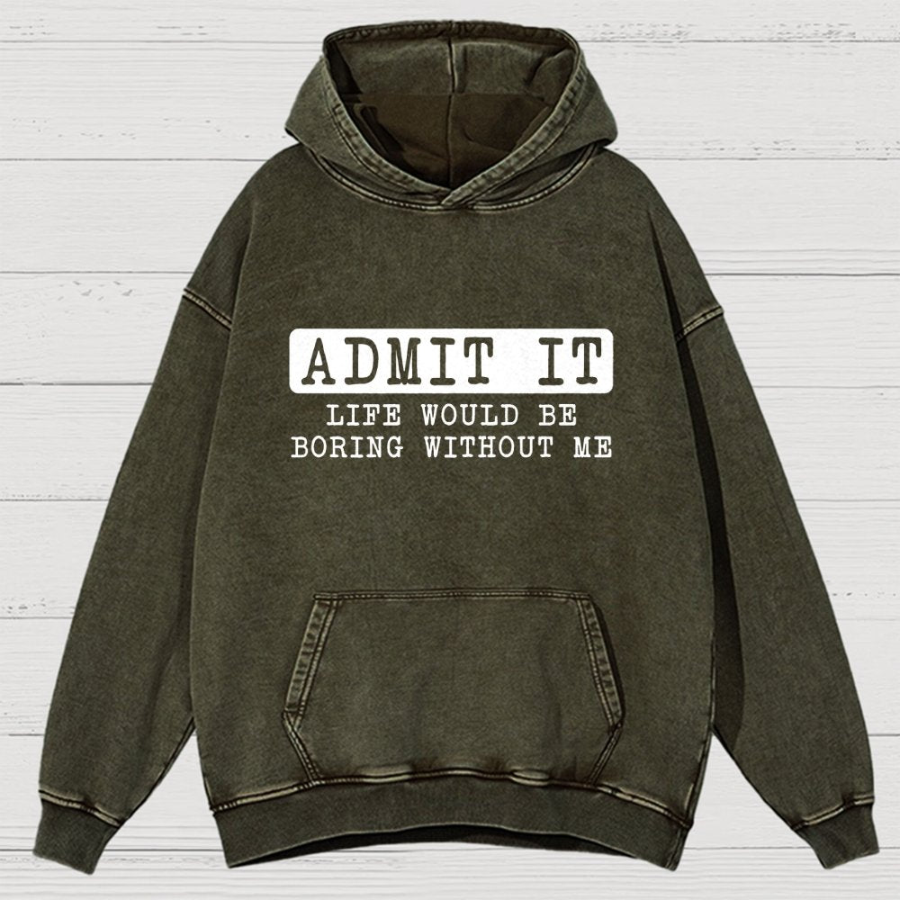 Admit It Life Would Be Boring Without Me Vintage Distressed Hoodie