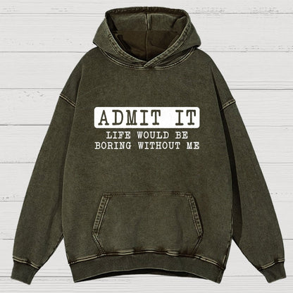 Admit It Life Would Be Boring Without Me Vintage Distressed Hoodie