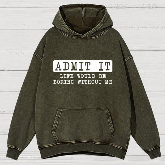 Admit It Life Would Be Boring Without Me Vintage Distressed Hoodie