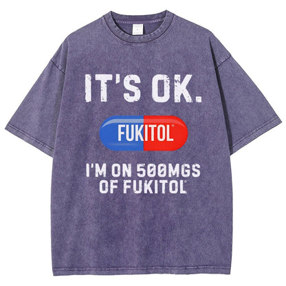 IT'S OK. I'm on 500mgs of fukitol  Vintage Distressed T-shirt