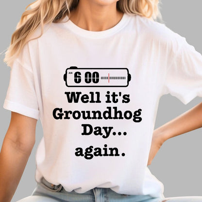 Well It's Groundhog Day Again Geek T-Shirt