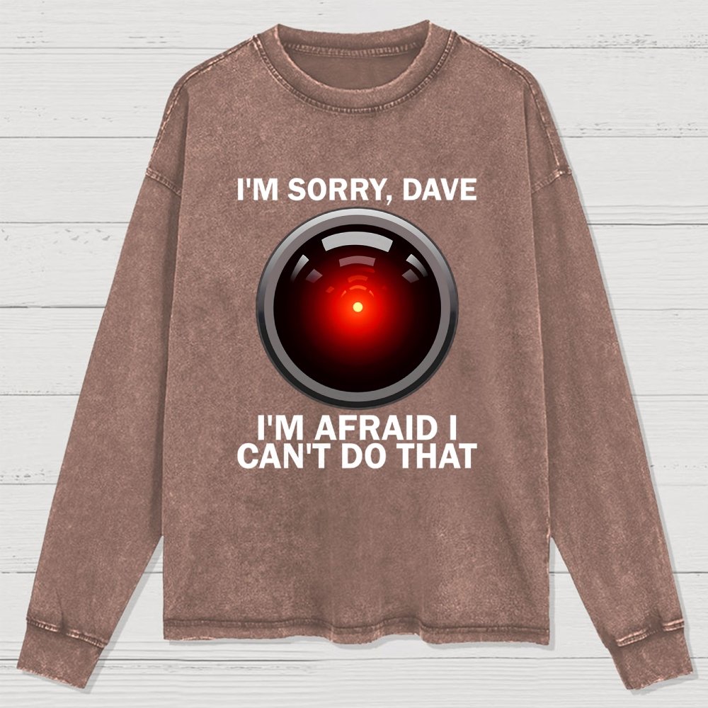 I'm Sorry Dave I'm Afraid I Can't Do That Washed Long Sleeve Tee