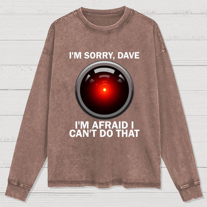 I'm Sorry Dave I'm Afraid I Can't Do That Washed Long Sleeve Tee