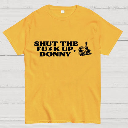 Shut the f* up Donny Geek T-Shirt