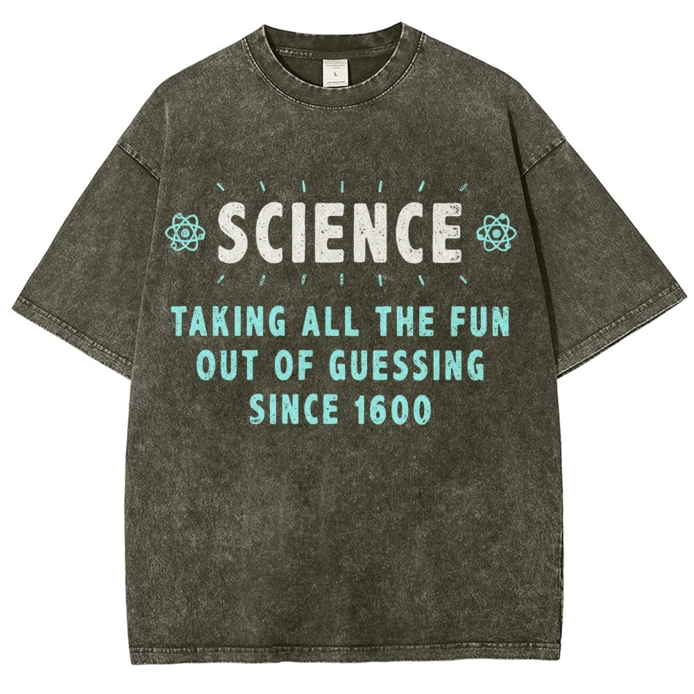 Science! Taking All The Fun Out Of Guessing Since 1600 Vintage Distressed T-shirt