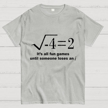It'S All Fun Games Until Someone Loses An I Unisex Geek T-Shirt