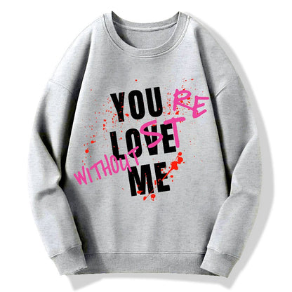 You Love Me,You're Lost Without Me Geek Cotton Sweatshirt