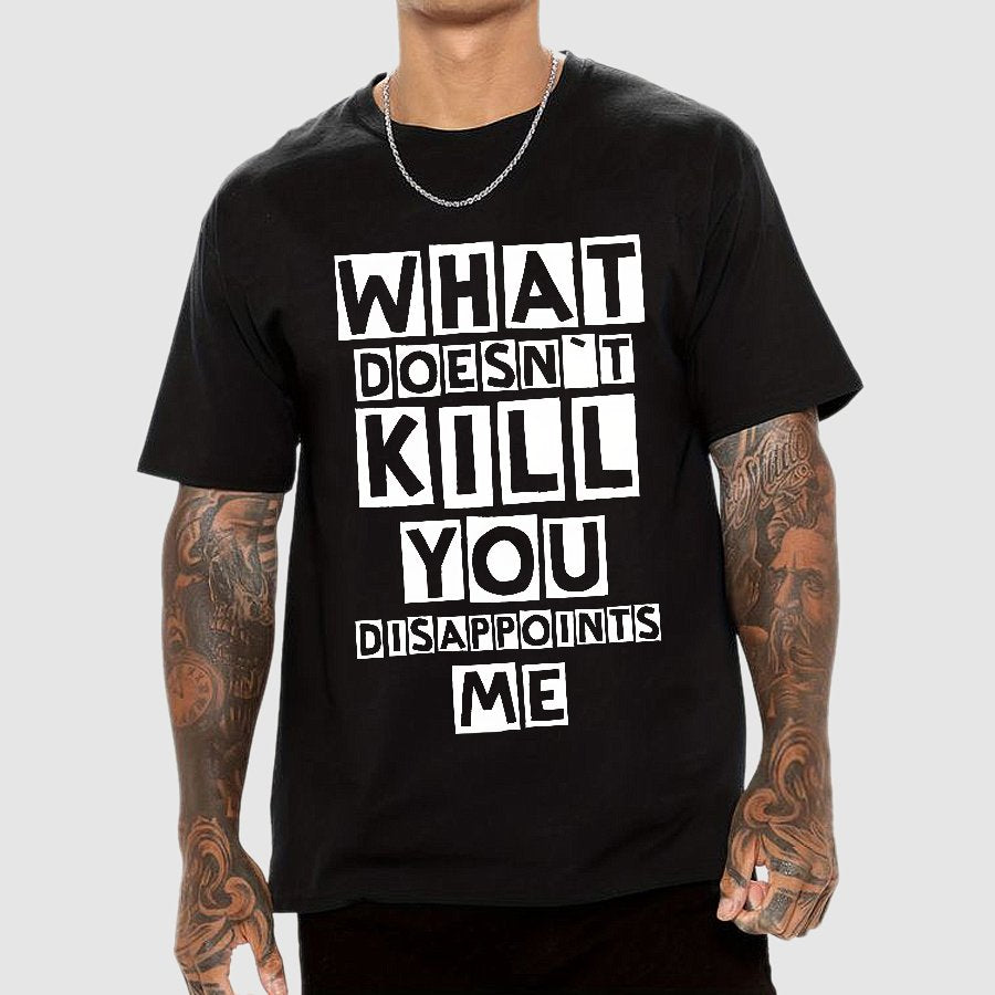 What Doesn't Kill You Disappoints Me Nerdy T-Shirt