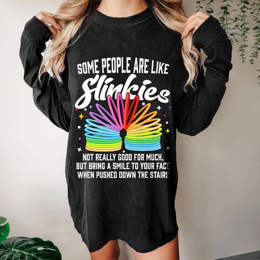 Some People Are Like Slinkies Washed Long Sleeve Tee