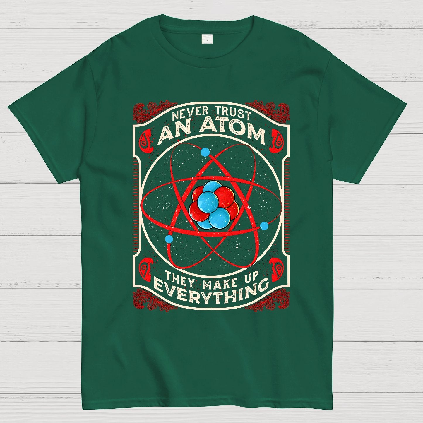 Never Trust An Atom, They Make Up Everything Big Bang Geek T-Shirt