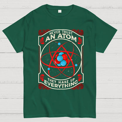 Never Trust An Atom, They Make Up Everything Big Bang Geek T-Shirt