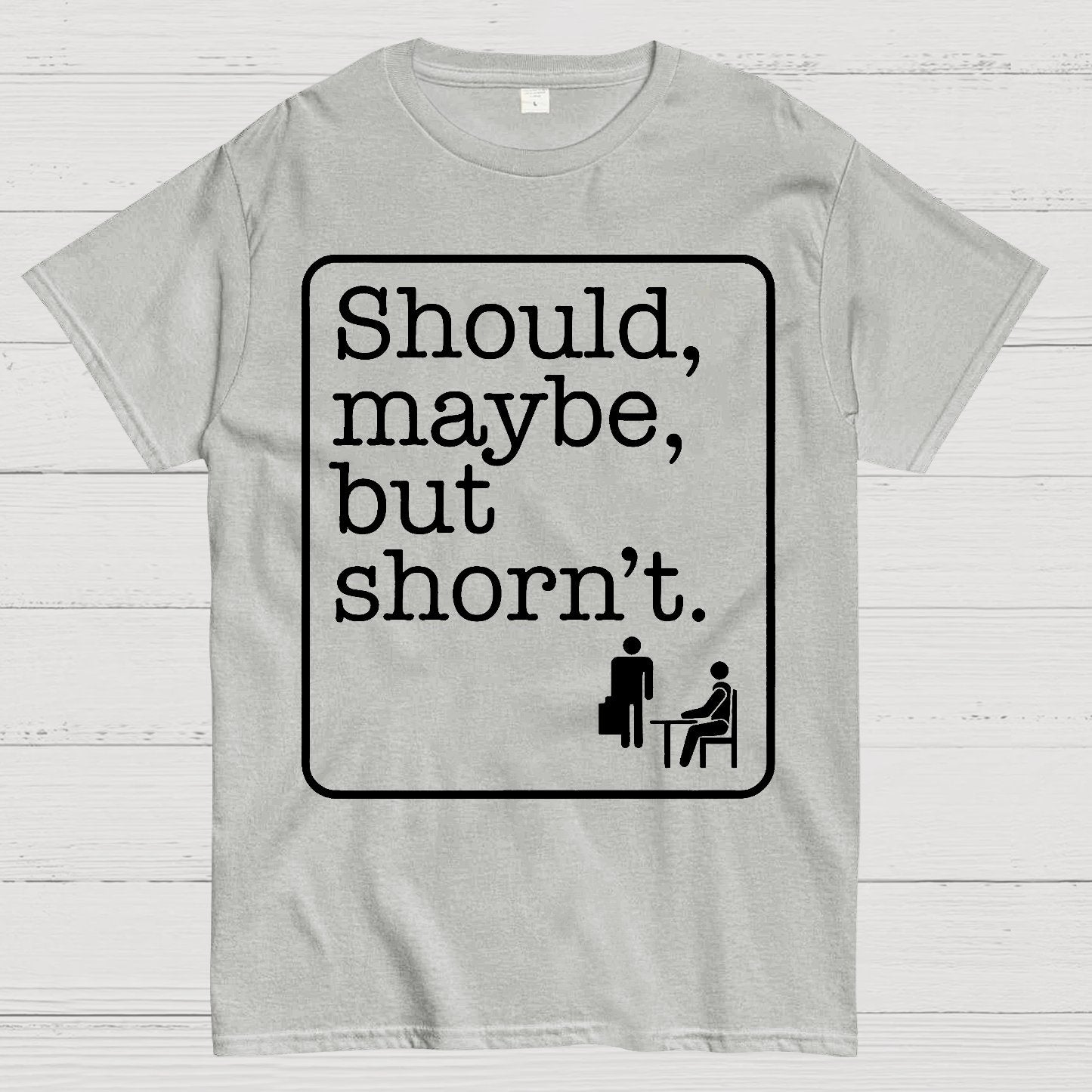 Should, Maybe, But Shorn't Geek T-Shirt