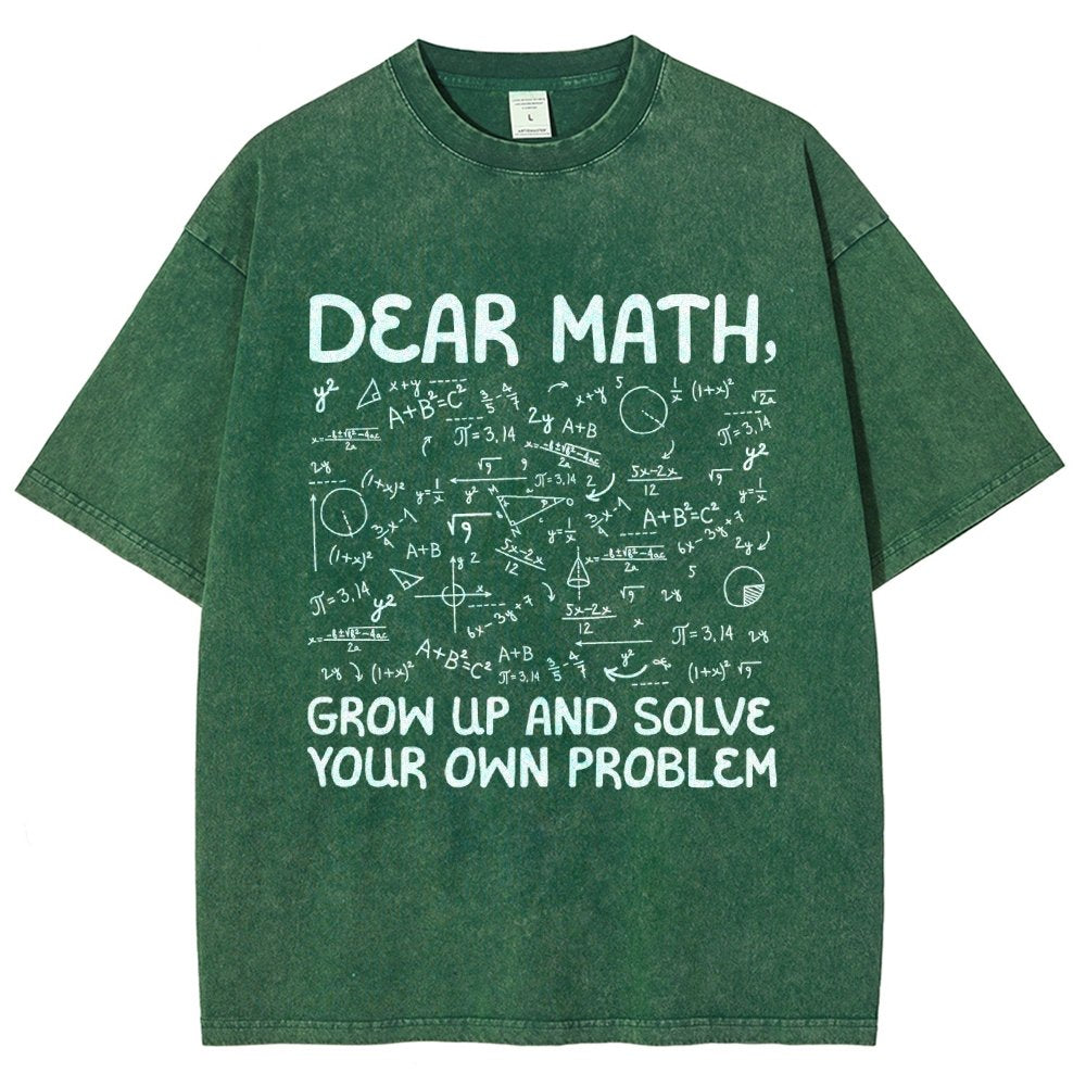 Dear Math Grow Up And Solve Your Own Problems Funny Mathematicians Vintage Distressed T-shirt