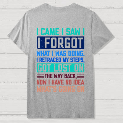I Came I Saw I Forgot What I Was Doing Sarcastic Front And Back Printing Geek T-Shirt